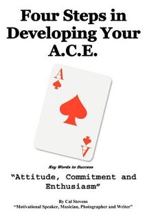 Four Steps in Developing Your A.C.E. - Cal Stevens (ISBN 9780595330010)