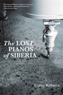 LOST PIANOS OF SIBERIA - Sophy Roberts (ISBN 9780802149299)