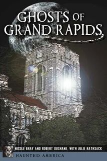 Ghosts of Grand Rapids - Nicole Bray (ISBN 9781626192058)