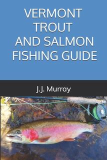 Vermont Trout And Salmon Fishing Guide - J. J. Murray (ISBN 9798341047815)