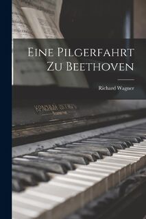Wagner, R: Pilgerfahrt Zu Beethoven - Richard Wagner (ISBN 9781015740884)