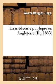 La Medecine Publique En Angleterre - Hogg (ISBN 9782011914477)