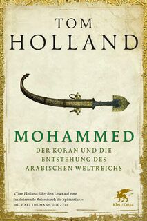 Mohammed, der Koran und die Entstehung des arabischen Weltreichs - Tom Holland (ISBN 9783608961461)