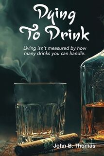 Dying To Drink - John B. Thomas (ISBN 9798218725501)