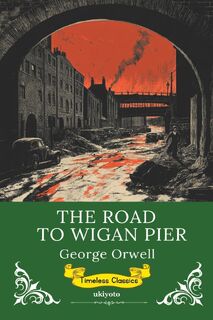 The Road to Wigan Pier | Timeless Classics - George Orwell (ISBN 9789370092600)