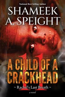 A Child Of A CrackHead 11: Rachel's Last Breath - Shamee A. Speight (ISBN 9798392229857)
