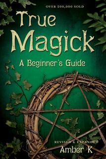 True Magick: A Beginner's Guide - Amber K (ISBN 9780738708232)