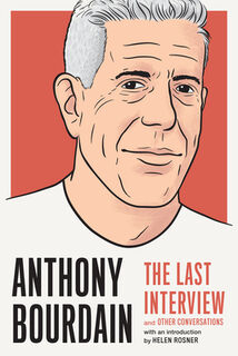 Anthony Bourdain: The Last Interview - Anthony Bourdain (ISBN 9781612198248)