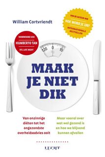 Maak je niet dik: van onzinnige diëten tot het ongezondste overheidsadvies ooit - William Cortvriendt (ISBN 9789491729379)