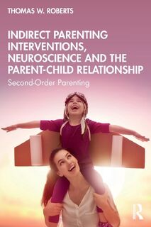 Indirect Parenting Interventions, Neuroscience and the Parent-Child Relationship - Thomas W. Roberts (ISBN 9781032464336)