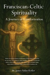 Franciscan Celtic Spirituality - Br. James Aidan Ketler (ISBN 9798349495144)