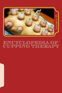 Encyclopedia of Cupping Therapy: Al-Hijama - Izharul H (ISBN 9781508981503)