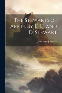 The Stewarts of Appin, by J.H.J. and D. Stewart - John Hope J. Stewart (ISBN 9781021169679)