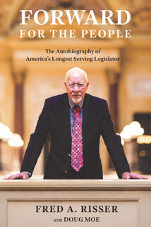 Forward for the People: The Autobiography of America's Longest Serving Legislator - Fred A. Risser (ISBN 9781976600579)