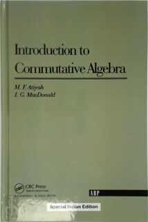 Introduction to Commutative Algebra - M.F. Atiyah, I.G. Macdonald (ISBN 9781138329607)