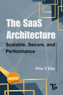 The SaaS Architecture: Scalable, Secure, and Performance - Vinu V. Das (ISBN 9781997541042)