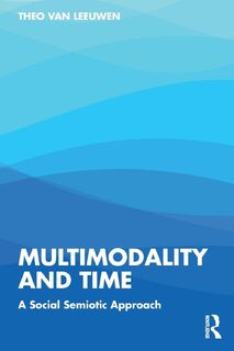 Multimodality and Time - Theo van Leeuwen (ISBN 9781032541631)