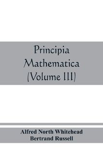 Principia mathematica (Volume III) - Alfred North Whitehead, Bertrand Russell (ISBN 9789389465495)