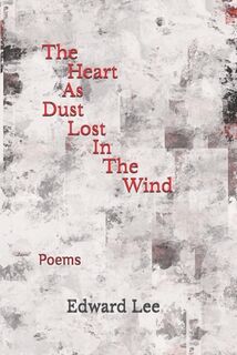 The Heart As Dust Lost In The Wind: Poems - Edward Lee (ISBN 9798340306333)
