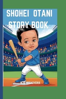 Shohei Otani Story Book: The Boy Who Loved to Pitch and Hit - How He Became Baseball's Two-Way - K. K. Readers (ISBN 9798345913673)