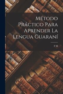 Método Práctico Para Aprender La Lengua Guaraní - F. M (ISBN 9781015466319)