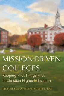 Mission-Driven Colleges: Keeping First Things First in Christian Higher Education - Richard Langer (ISBN 9781430082804)