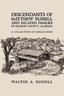 Descendants of Matthew Russell and Related Families of Jackson County, Alabama - Walter A. Russell (ISBN 9781438924267)