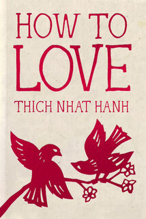 How to Love: Hardcover Gift Edition - Thich Nhat Hanh (ISBN 9781888375565)