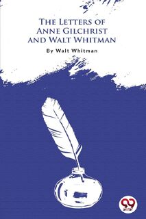 The Letters of Anne Gilchrist and Walt Whitman - Walt Whitman (ISBN 9789356562875)
