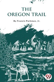 The Oregon Trail - Francis Parkman (ISBN 9789356567955)
