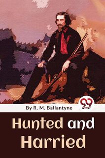 Hunted and Harried - R. M. Ballantyne (ISBN 9789357480666)
