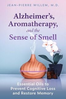 Alzheimer's, Aromatherapy, and the Sense of Smell - Jean-Pierre Willem (ISBN 9781644114438)