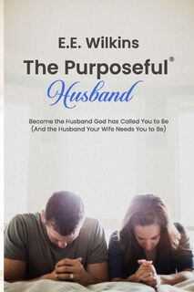 The Purposeful Husband - E. E. Wilkins (ISBN 9798989078806)