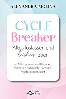 Cycle Breaker - Heile deine Wurzeln - Wie du belastende Familienstrukturen durchbrichst und ein erfülltes Leben führst - Alexandra Molina (ISBN 9783843492546)
