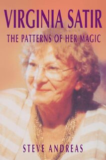 Virginia Satir: the Patterns of Her Magic - Steve Andreas (ISBN 9780911226386)