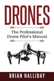 Drones: The Professional Drone Pilot's Manual - Brian Halliday (ISBN 9781978442658)