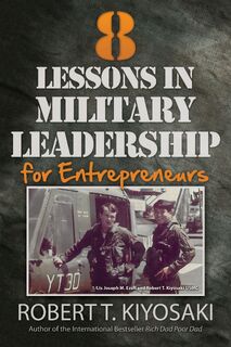8 Lessons in Military Leadership for Entrepreneurs - Robert T. Kiyosaki (ISBN 9781612680538)