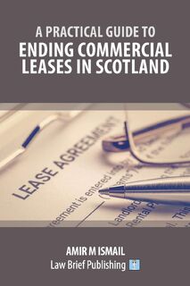 A Practical Guide to Ending Commercial Leases in Scotland - Amir M Ismail (ISBN 9781913715304)