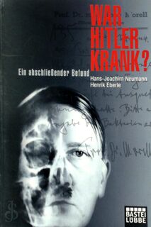 War Hitler krank? - Hans-Joachim Neumann, Henrik Eberle (ISBN 9783404601912)
