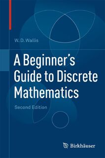 A Beginner's Guide to Discrete Mathematics - W.D. Wallis (ISBN 9780817682859)