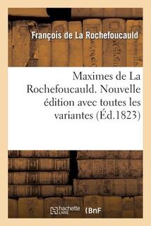 Maximes de La Rochefoucauld. Nouvelle edition avec toutes les variantes, et une notice sur sa vie - de la Rochefoucauld F (ISBN 9782012190306)