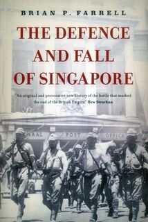 The Defence and Fall of Singapore - Brian Farrell (ISBN 9789814423885)