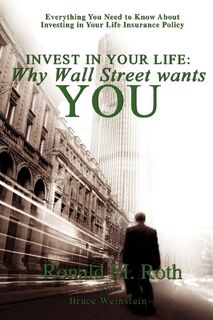 Invest in Your Life - Ronald M Roth, Bruce Weinstein (ISBN 9780595494309)