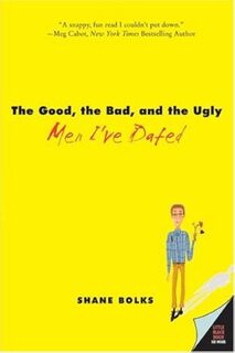 The Good, the Bad, and the Ugly Men I've Dated - Shane Bolks (ISBN 9780061744495)