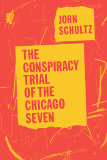 The Conspiracy Trial of the Chicago Seven - John Schultz (ISBN 9780226760742)