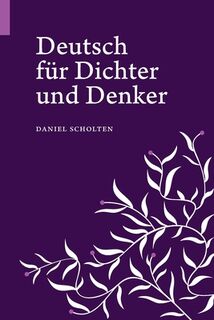 Deutsch für Dichter und Denker: Unsere Muttersprache in neuem Licht - Daniel Scholten (ISBN 9783948287061)