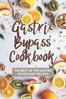 Gastric Bypass Cookbook: The Best of The Gastric Bypass Diet Recipes - Valeria Ray (ISBN 9781080711499)