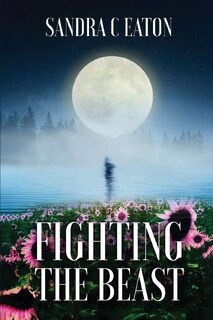 FIGHTING THE BEAST - Sandra C Eaton (ISBN 9781962905039)