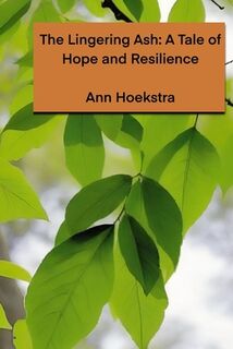 The Lingering Ash: A Tale of Hope and Resilience - Ann Hoekstra (ISBN 9798348475949)