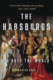 The Habsburgs: To Rule the World - Martyn Rady (ISBN 9781541644519)